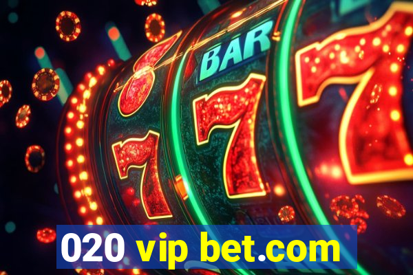 020 vip bet.com