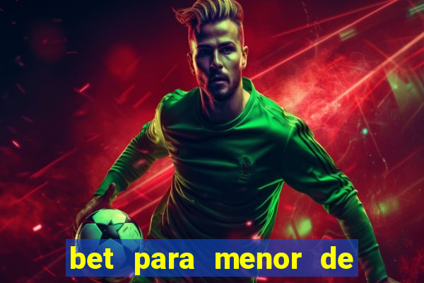 bet para menor de 18 anos