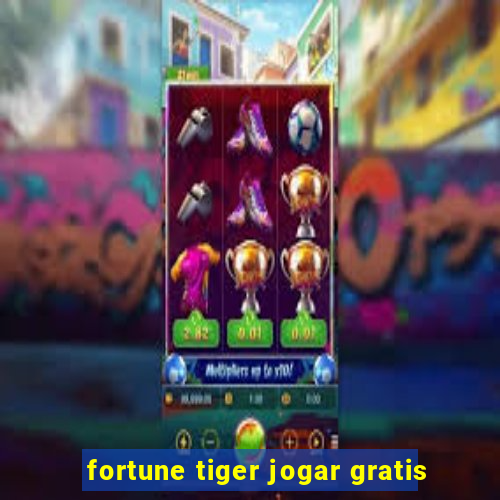 fortune tiger jogar gratis