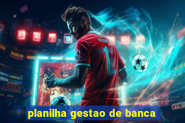 planilha gestao de banca