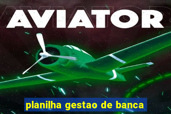 planilha gestao de banca