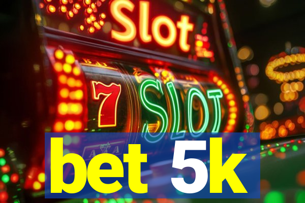 bet 5k