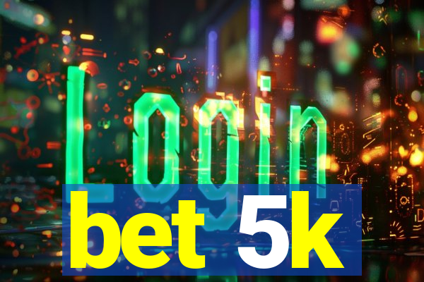 bet 5k