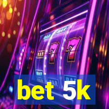 bet 5k