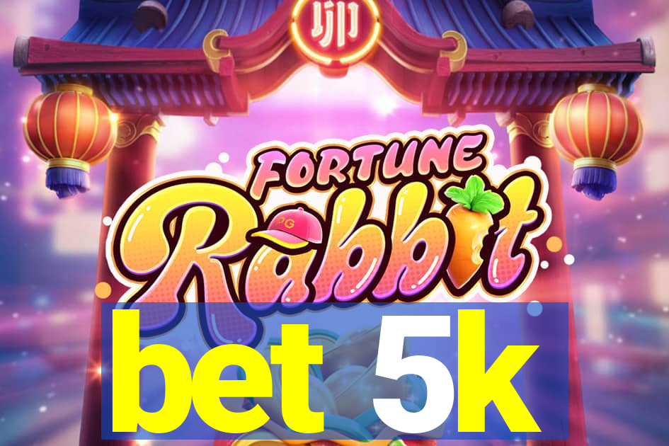 bet 5k
