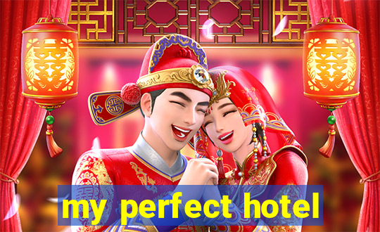 my perfect hotel