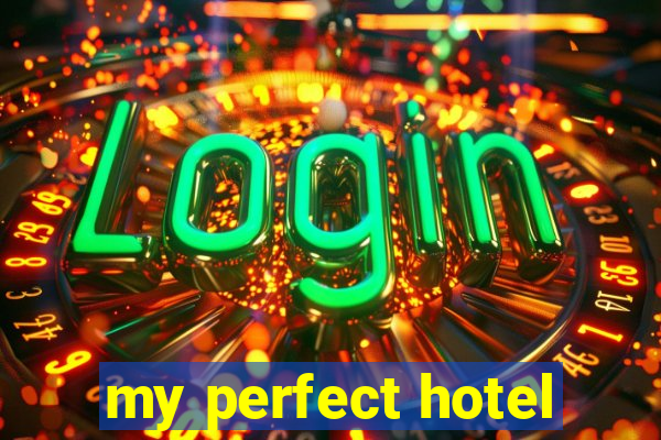my perfect hotel
