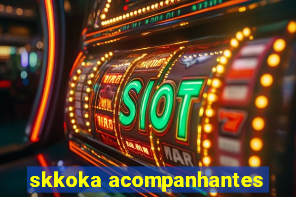 skkoka acompanhantes