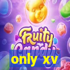only xv