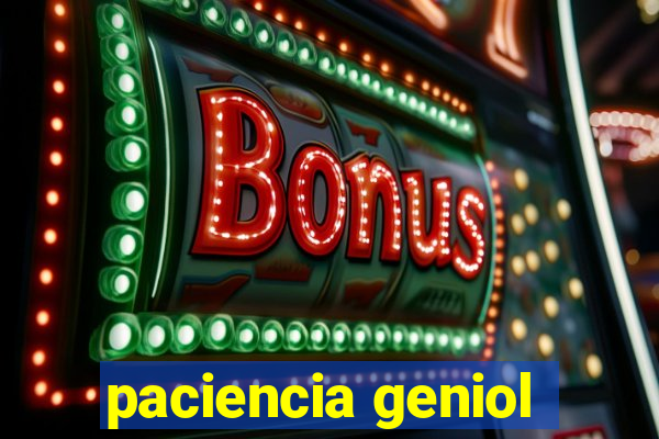 paciencia geniol