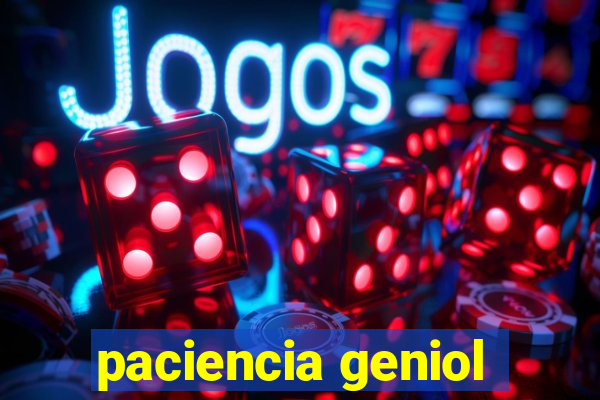 paciencia geniol