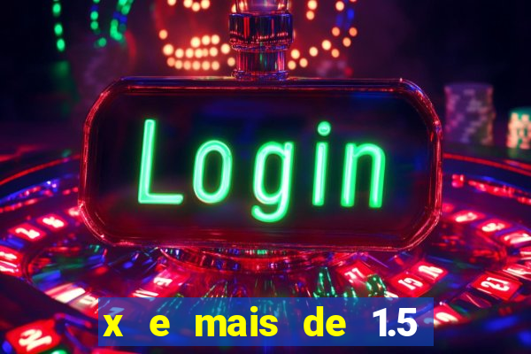 x e mais de 1.5 betano o que significa