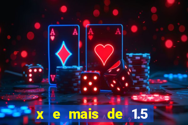 x e mais de 1.5 betano o que significa