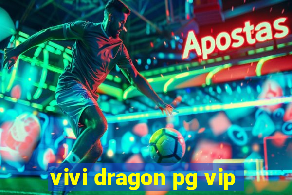 vivi dragon pg vip