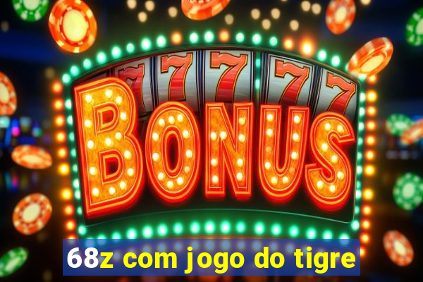 68z com jogo do tigre