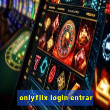 onlyflix login entrar