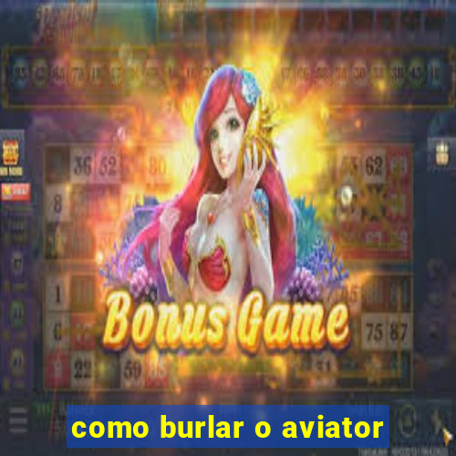 como burlar o aviator