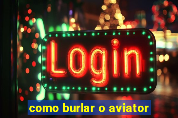 como burlar o aviator