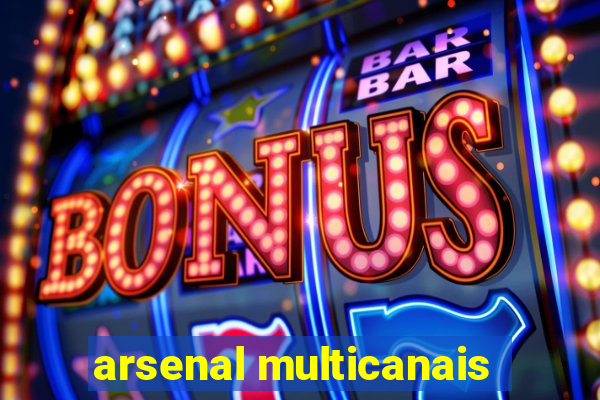 arsenal multicanais