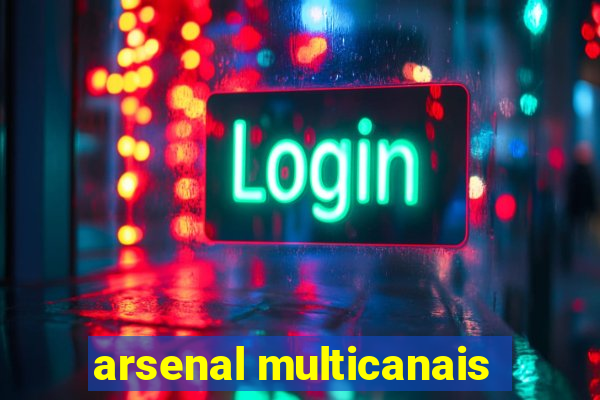 arsenal multicanais