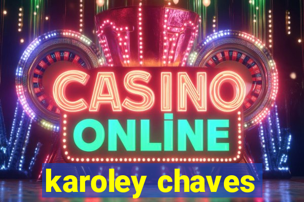 karoley chaves