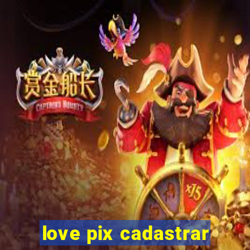 love pix cadastrar
