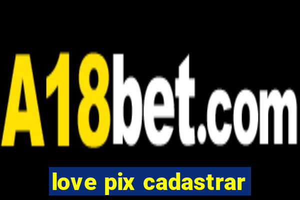 love pix cadastrar