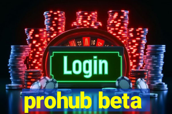 prohub beta