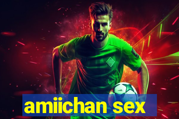 amiichan sex