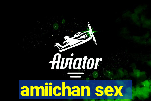 amiichan sex