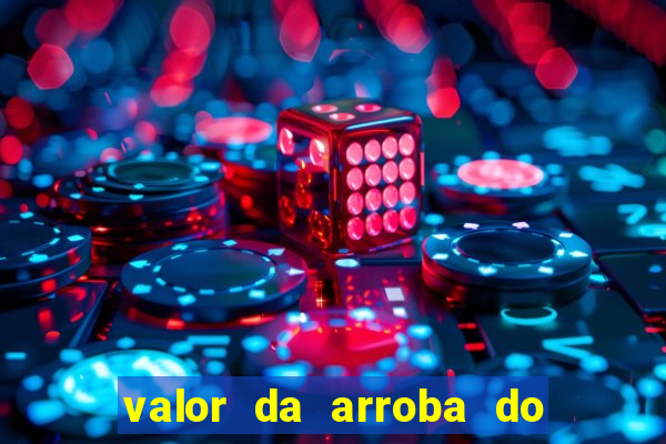 valor da arroba do porco na bahia