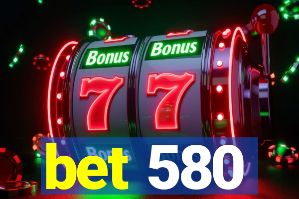 bet 580