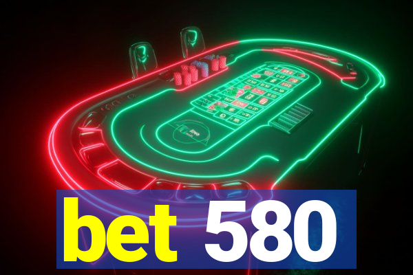 bet 580