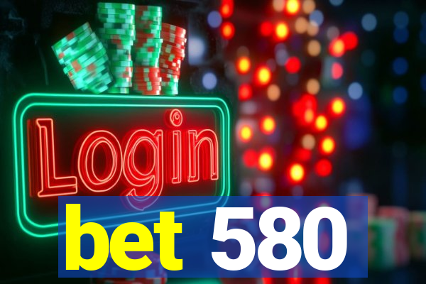 bet 580