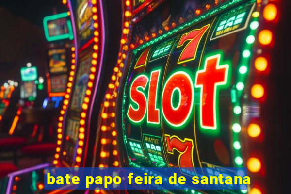 bate papo feira de santana