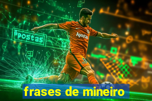 frases de mineiro