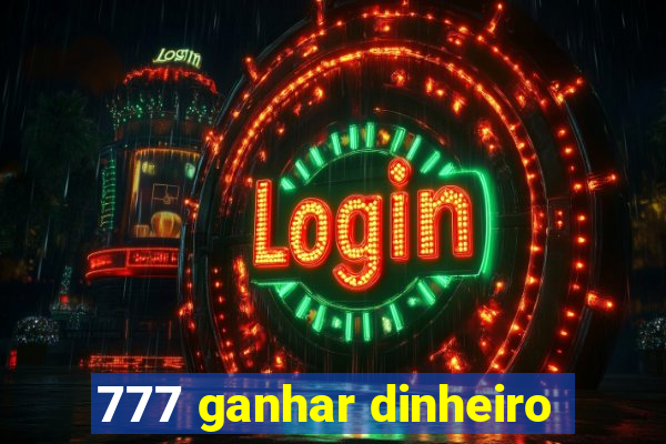 777 ganhar dinheiro