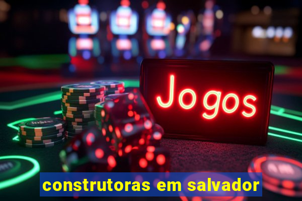 construtoras em salvador