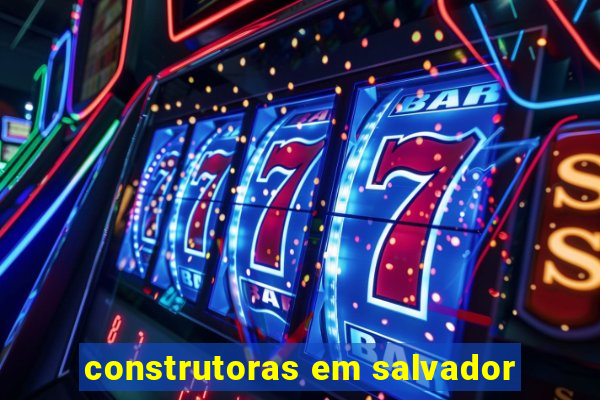 construtoras em salvador