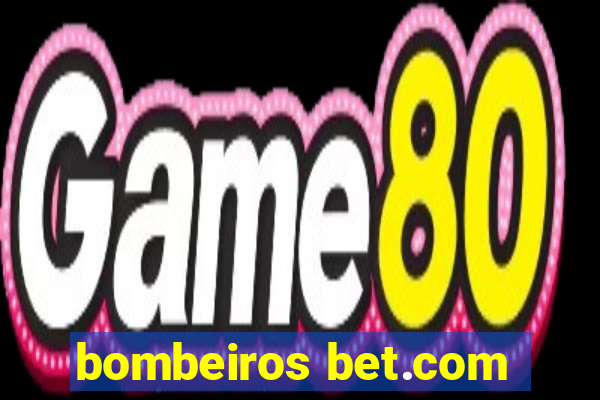 bombeiros bet.com