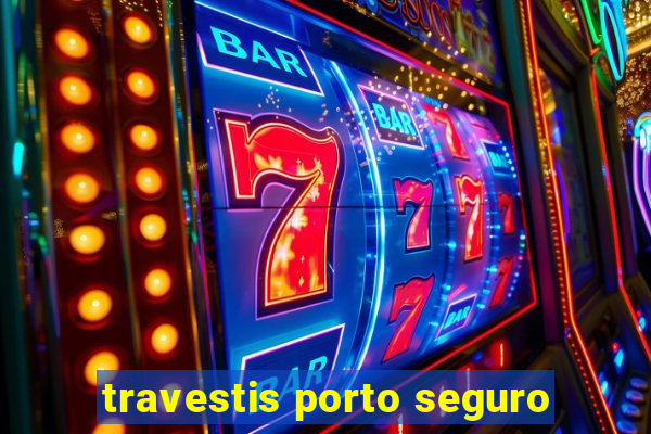 travestis porto seguro
