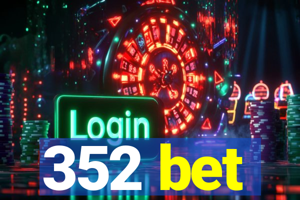 352 bet