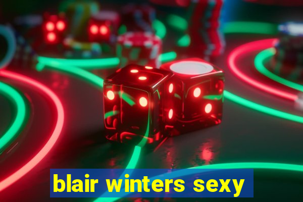 blair winters sexy