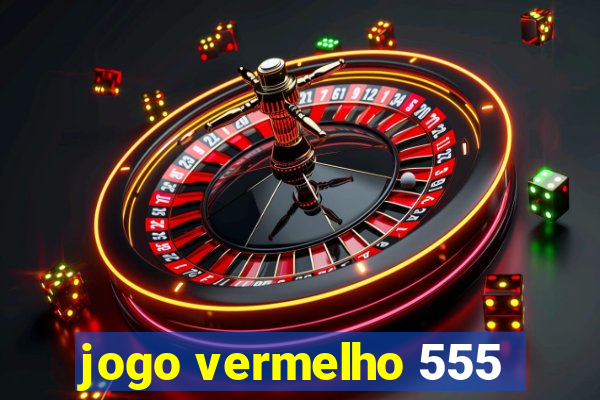 jogo vermelho 555