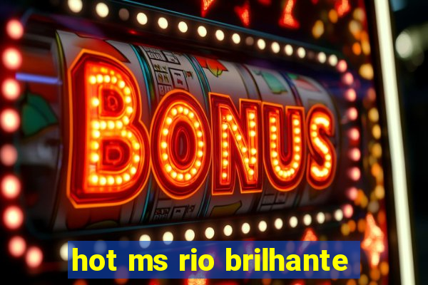 hot ms rio brilhante