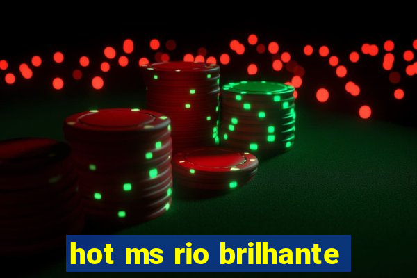 hot ms rio brilhante
