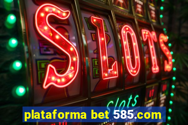 plataforma bet 585.com