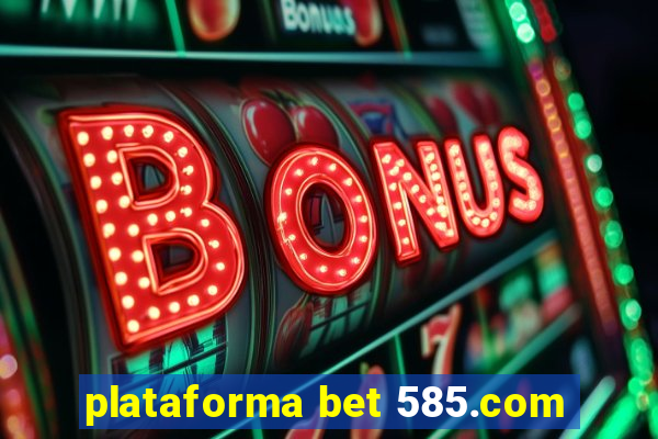 plataforma bet 585.com