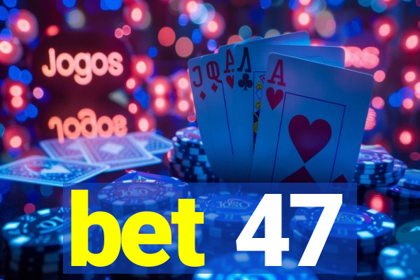 bet 47
