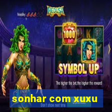 sonhar com xuxu